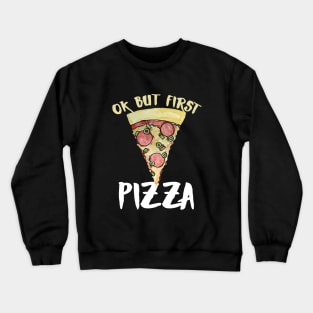 OK but first pizza Crewneck Sweatshirt